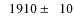 $\phantom{0}1910\pm\phantom{0}10$