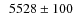 $\phantom{0}5528\pm100$
