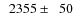 $\phantom{0}2355\pm\phantom{0}50$