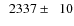 $\phantom{0}2337\pm\phantom{0}10$