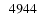 $\phantom{0}4944$