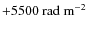 $ +5500~{\rm rad~m^{-2}}$