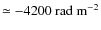 $\simeq -4200~{\rm rad~m^{-2}}$