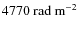 $4770~{\rm rad~m^{-2}}$