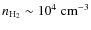 $n_{\rm H_2} \sim 10^4~{\rm cm}^{-3}$