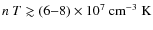 $n ~ T \gtrsim (6{-}8) \times 10^7~{\rm cm}^{-3}~{\rm K}$