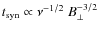 $t_{\rm syn} \propto \nu^{-1/2} ~ B_\perp^{-3/2}$