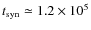 $t_{\rm syn} \simeq 1.2 \times 10^{5}$