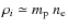 $\rho_i \simeq m_{\rm p} ~ n_{\rm e}$