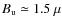 $B_{\rm u} \simeq 1.5~\mu$
