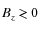 $B_z \begin{array}{c} > \\
\noalign{\vspace{-10pt}} <
\end{array} 0$
