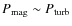 $P_{\rm mag} \sim P_{\rm turb}$