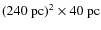 $ (240~{\rm pc})^2 \times 40~{\rm pc}$
