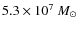 $ 5.3 \times 10^7~M_\odot$