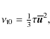 \begin{displaymath}\nu_{\rm t0}= {\textstyle{1\over3}}\tau \overline{\vec{u}}^2,
\end{displaymath}