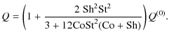 $\displaystyle Q = \left(1 + \frac{2~ {\rm Sh}^2 {\rm St}^2}{3 + 12{\rm Co}{\rm St}^2 ({\rm Co}+{\rm Sh})}\right)Q^{(0)}.$