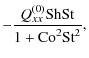 $\displaystyle -\frac{Q_{xx}^{(0)} {\rm Sh}{\rm St}}{1+ {\rm Co}^2 {\rm St}^2},$