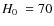 $\mbox{$H_0$ }=70$