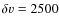 $\delta {v}=2500$