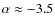 $\alpha\approx-3.5$