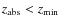 $\ensuremath {z_{\rm abs}} <\ensuremath {z_{\rm min}} $