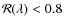 ${\cal R}(\lambda)<0.8$