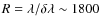 $R=\lambda/{\delta \lambda}\sim 1800$