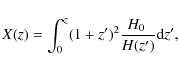 \begin{displaymath}X(z) = \int_{0}^{z}(1+z')^2 {{\mbox{$H_0$ }} \over {H(z')}} {\rm d}z',
\end{displaymath}