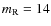 $m_{\rm R} = 14$