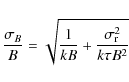 \begin{displaymath}\frac{\sigma_B}{B} =\sqrt{ \frac{1}{k B} + \frac{\sigma_{\rm r}^2}{k \tau B^2}}
\end{displaymath}