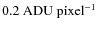 $0.2 ~ \rm{ADU ~\rm{pixel^{-1}}}$