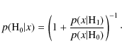 \begin{displaymath}p({\rm H}_{0} \vert x)= \left(1+\frac{p(x \vert {\rm H}_1)}{p(x \vert {\rm H}_0)}\right)^{-1}\cdot
\end{displaymath}
