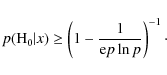 \begin{displaymath}p({\rm H}_{0} \vert x) \geq \left(1-\frac{1}{{\rm e} p \ln p}\right)^{-1}\cdot
\end{displaymath}