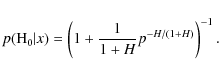 \begin{displaymath}p({\rm H}_{0} \vert x)= \left(1+\frac{1}{1+H}p^{-H/(1+H)}\right)^{-1}.
\end{displaymath}