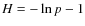 $H=-\ln p-1$