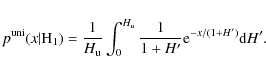 \begin{displaymath}p^{\rm uni}(x \vert {\rm H}_1)=\frac{1}{H_{\rm u}}\int_0^{H_{\rm u}} \frac{1}{1+H'}{\rm e}^{-x/(1+H')} {\rm d}H'.
\end{displaymath}