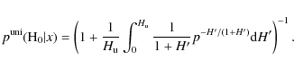 \begin{displaymath}p^{\rm uni}({\rm H}_{0} \vert x)= \left(1+\frac{1}{H_{\rm u}}...
...H_{\rm u}} \frac{1}{1+H'}p^{-H'/(1+H')} {\rm d}H'\right)^{-1}.
\end{displaymath}