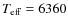 $T_{\rm eff} = 6360$
