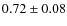 $0.72 \pm 0.08$
