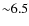 ${\sim} 6.5$