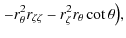 $\displaystyle \left.- r_{\theta}^2 r_{\zeta\zeta}- r_{\zeta}^2 r_{\theta}\cot \theta\right)\!,$