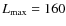 $L_{\rm max}= 160$