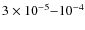$3\times 10^{-5}{-}10^{-4}$
