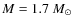 $M = 1.7~M_{\odot}$