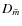 $D_{\tilde{m}}$