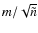 $m/\sqrt{\tilde{n}}$