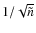 $1/\sqrt{\tilde{n}}$