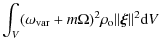 $\displaystyle \int_V (\omega_{\rm var} + m \Omega)^2 \rho_{\rm o} \Vert\vec{\xi}\Vert^2 {\rm d}V$
