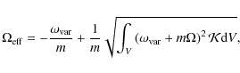 \begin{displaymath}\Omega_{{\rm eff}} = -\frac{\omega_{\rm var}}{m} + \frac{1}{m...
...(\omega_{\rm var}
+ m \Omega\right)^2 \mathcal{K} {\rm d}V},
\end{displaymath}