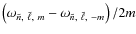 $\left(
\omega_{\tilde{n},~\tilde{\ell},~m} - \omega_{\tilde{n},~\tilde{\ell},~-m}
\right)/2m$